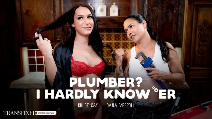 [Transfixed] - Plumbing Issues Turned into a Hot Session - Dana Vespoli - Khloe Kay